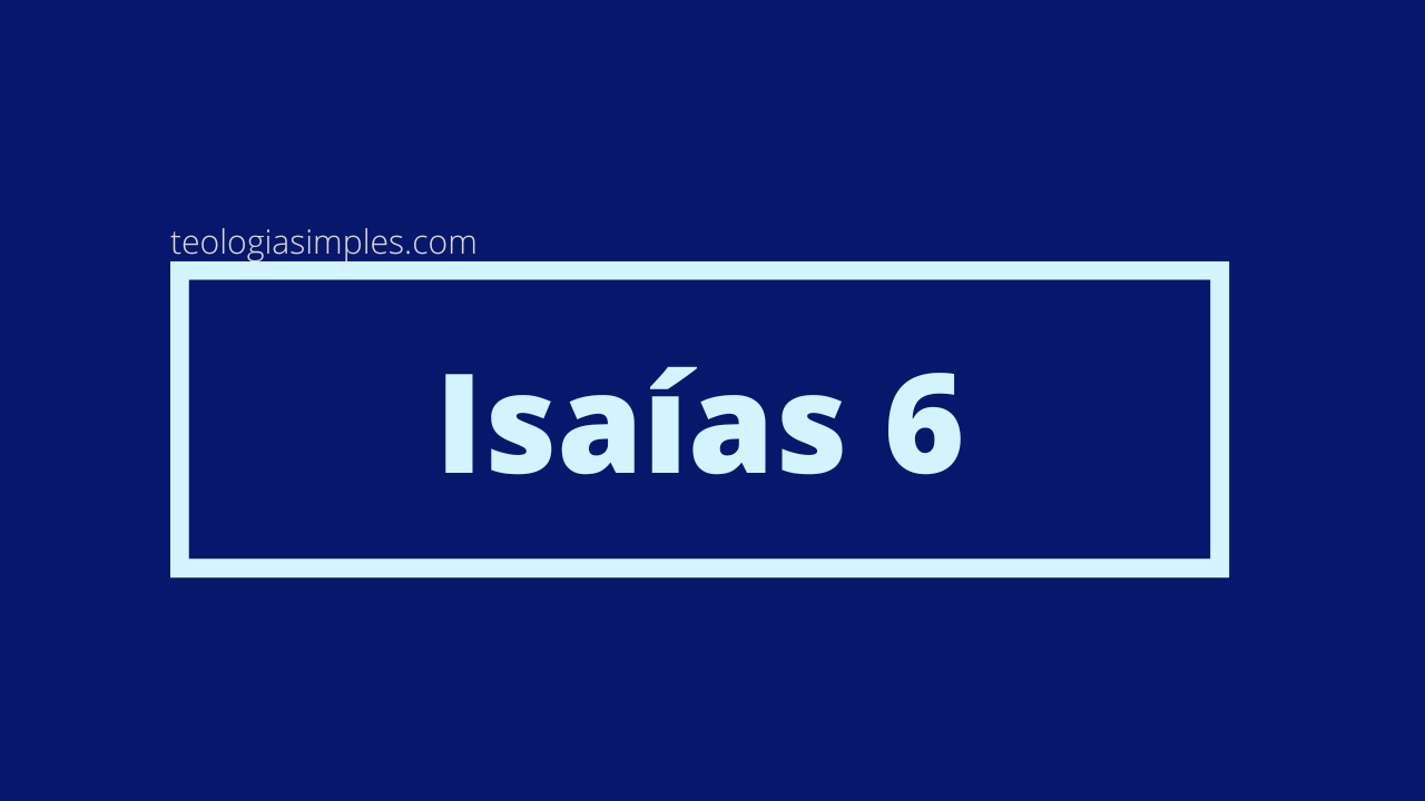 Qual o significado de Isaías 6? - Estudo Teologia Simples